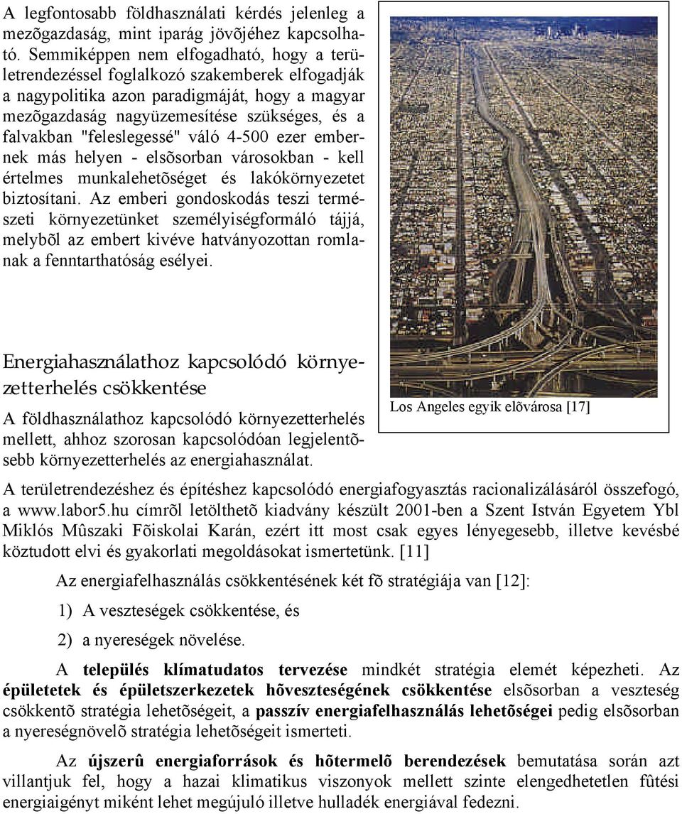 "feleslegessé" váló 4-500 ezer embernek más helyen - elsõsorban városokban - kell értelmes munkalehetõséget és lakókörnyezetet biztosítani.