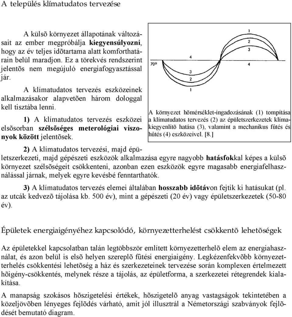 1) A klímatudatos tervezés eszközei elsõsorban szélsõséges meterológiai viszonyok között jelentõsek.