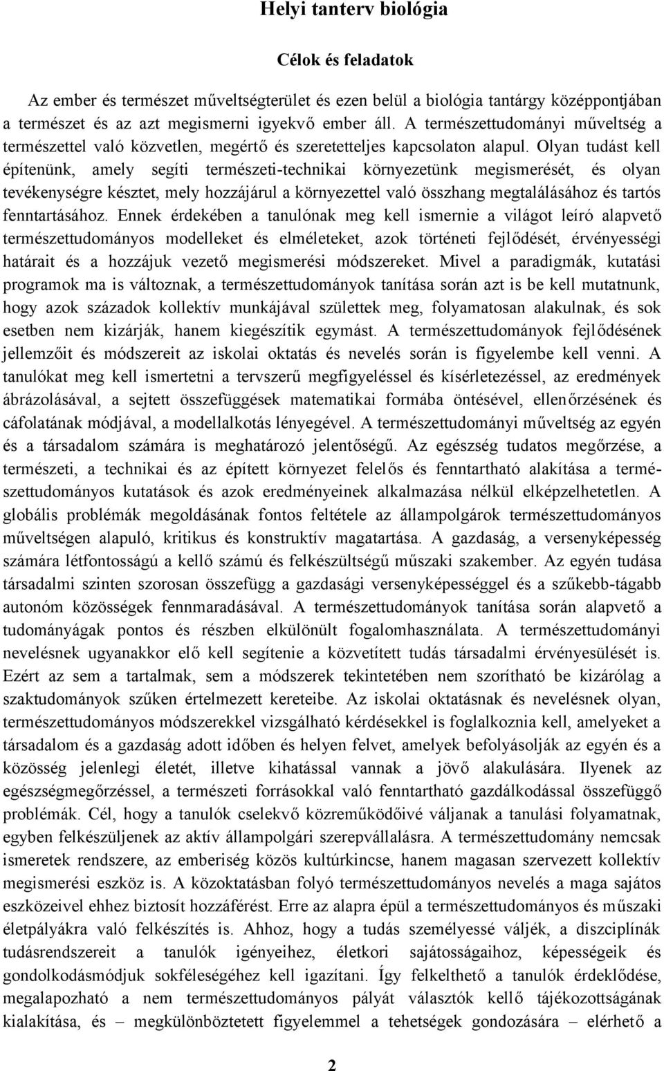 Olyan tudást kell építenünk, amely segíti természeti-technikai környezetünk megismerését, és olyan tevékenységre késztet, mely hozzájárul a környezettel való összhang megtalálásához és tartós