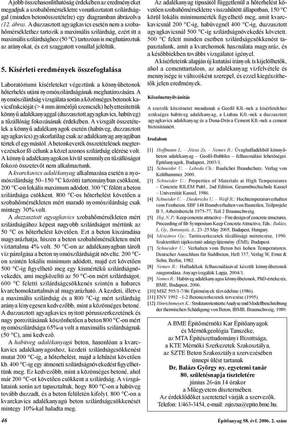 vonallal jelöltük. 5. Kísérleti eredmények összefoglalása Laboratóriumi kísérleteket végeztünk a könnyűbetonok hőterhelés utáni nyomószilárdságának meghatározására.