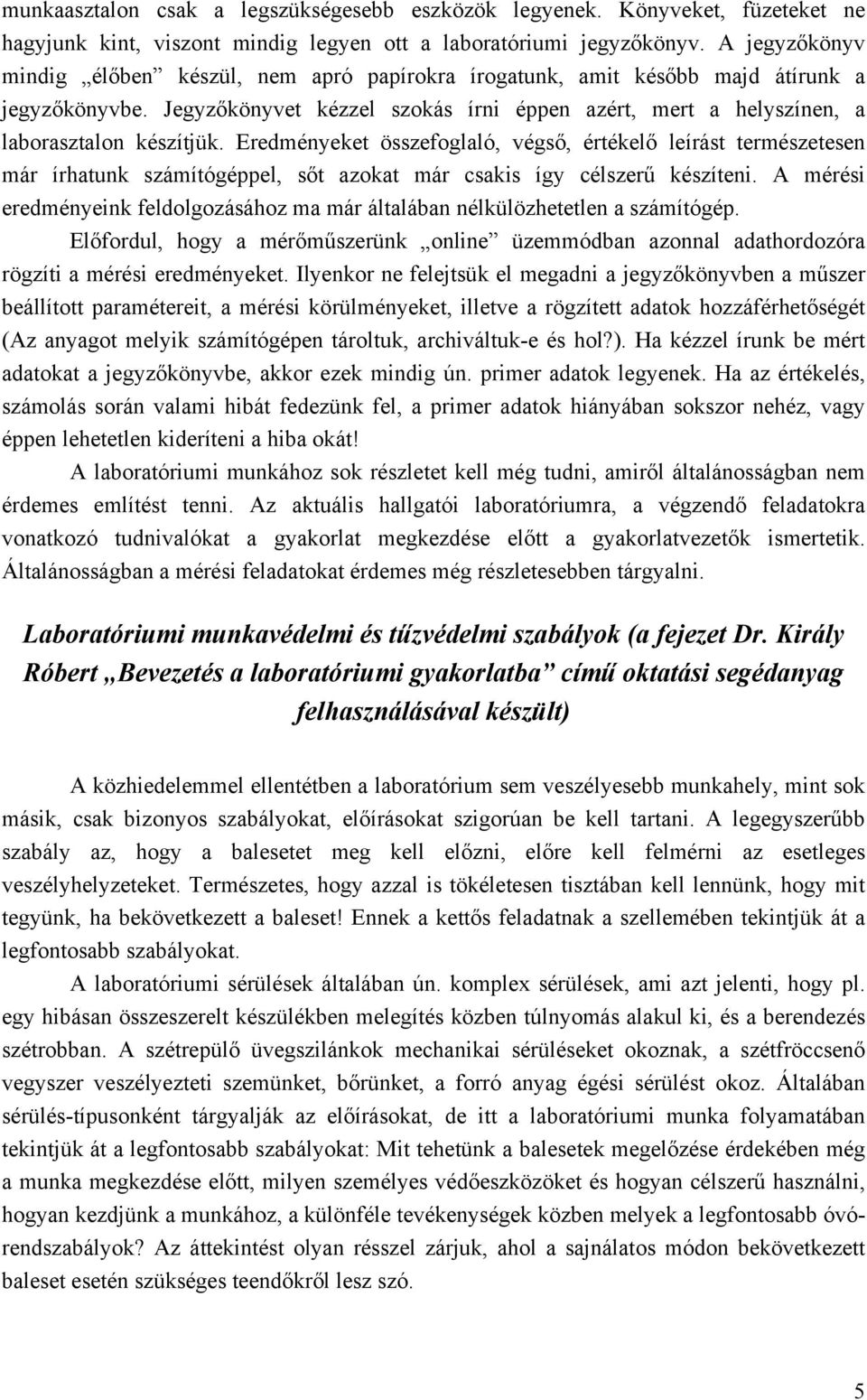 Eredményeket összefoglaló, végső, értékelő leírást természetesen már írhatunk számítógéppel, sőt azokat már csakis így célszerű készíteni.