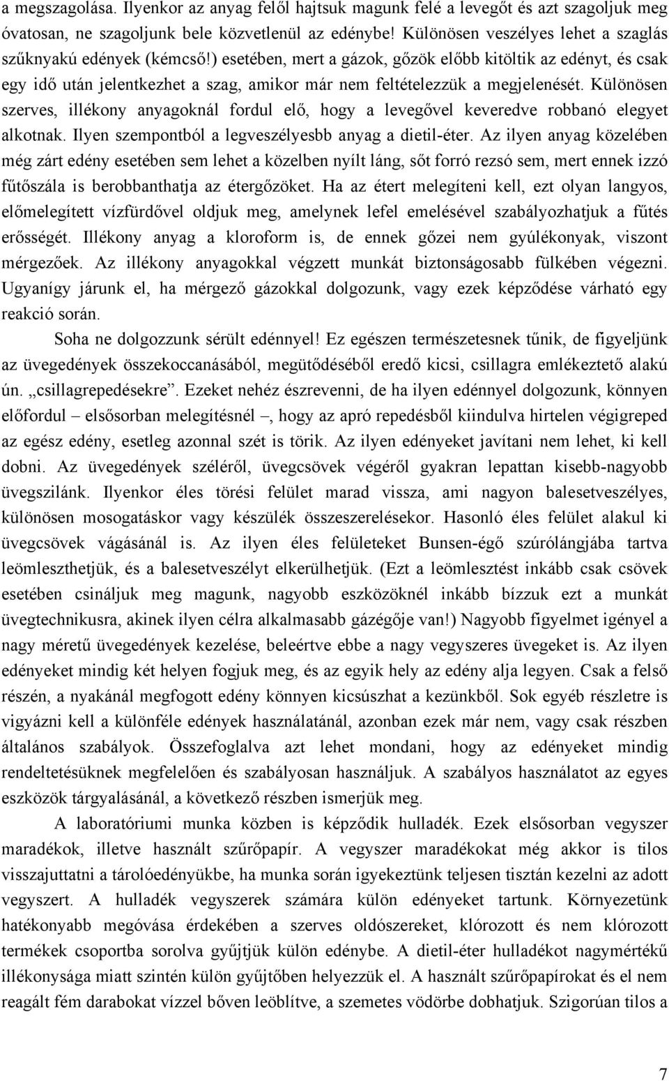 ) esetében, mert a gázok, gőzök előbb kitöltik az edényt, és csak egy idő után jelentkezhet a szag, amikor már nem feltételezzük a megjelenését.