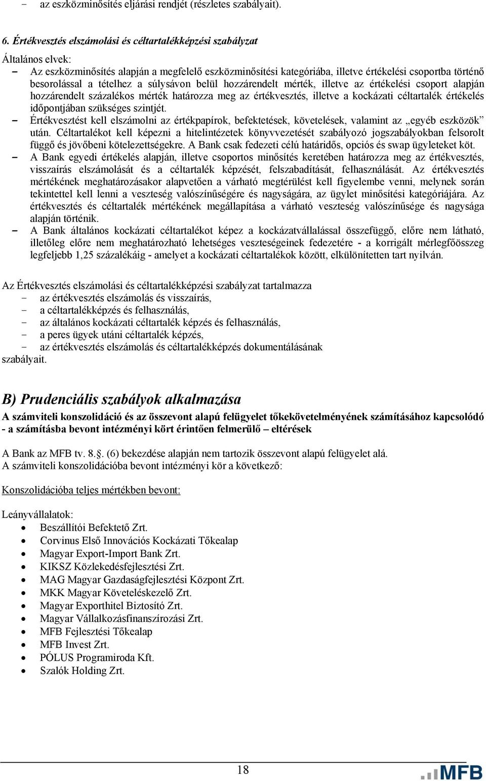 tételhez a súlysávon belül hozzárendelt mérték, illetve az értékelési csoport alapján hozzárendelt százalékos mérték határozza meg az értékvesztés, illetve a kockázati céltartalék értékelés