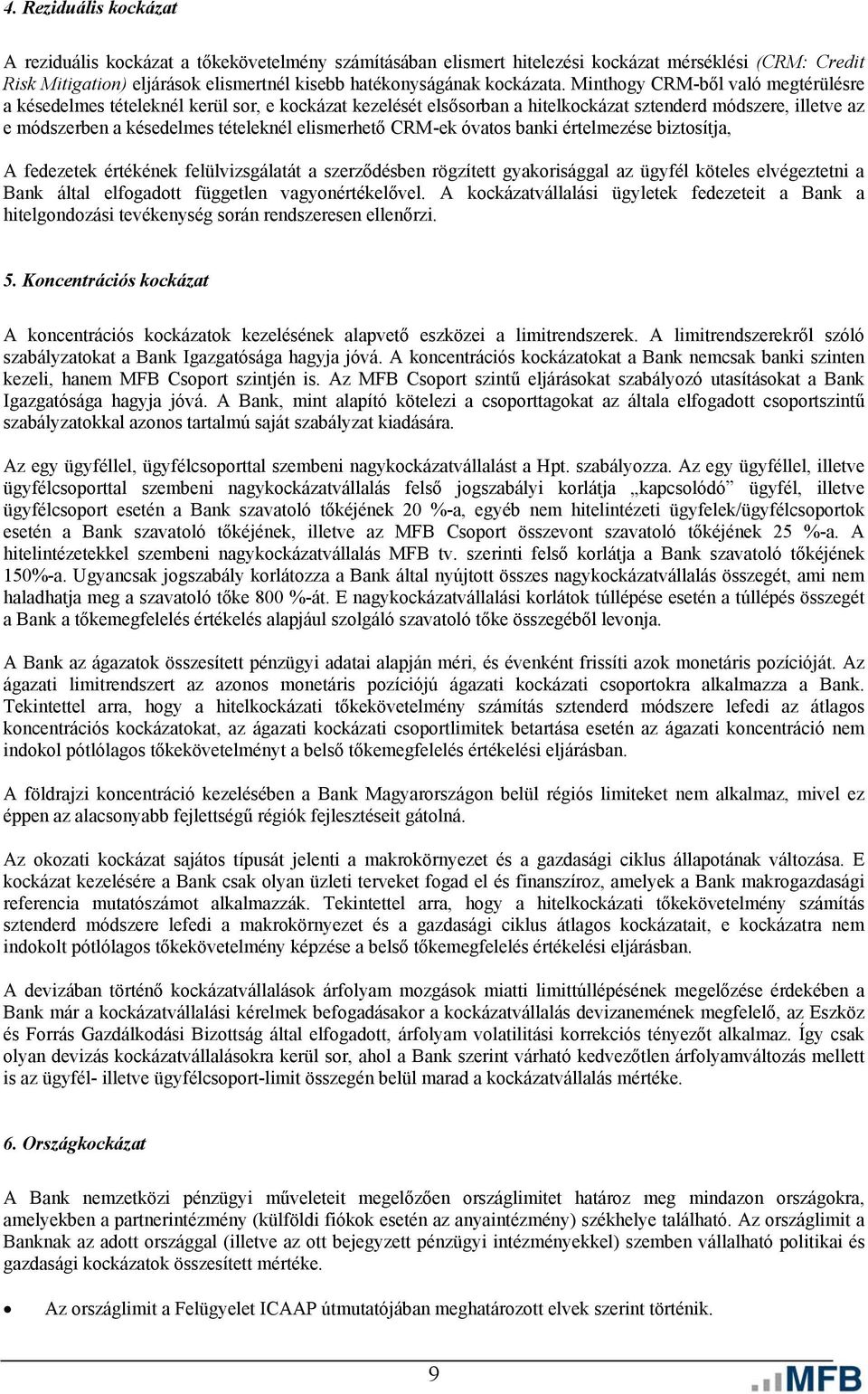 Minthogy CRM-ből való megtérülésre a késedelmes tételeknél kerül sor, e kockázat kezelését elsősorban a hitelkockázat sztenderd módszere, illetve az e módszerben a késedelmes tételeknél elismerhető