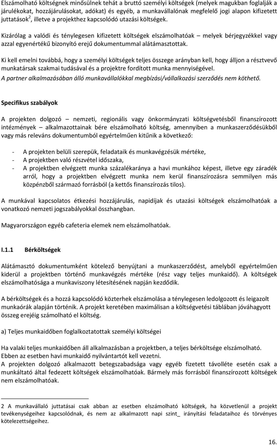 Kizárólag a valódi és ténylegesen kifizetett költségek elszámolhatóak melyek bérjegyzékkel vagy azzal egyenértékű bizonyító erejű dokumentummal alátámasztottak.