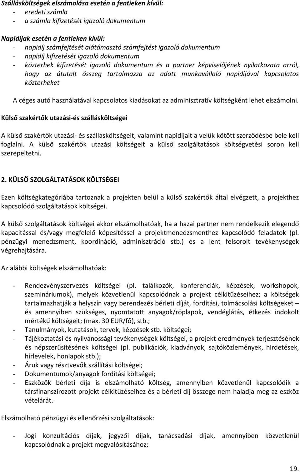 munkavállaló napidíjával kapcsolatos közterheket A céges autó használatával kapcsolatos kiadásokat az adminisztratív költségként lehet elszámolni.