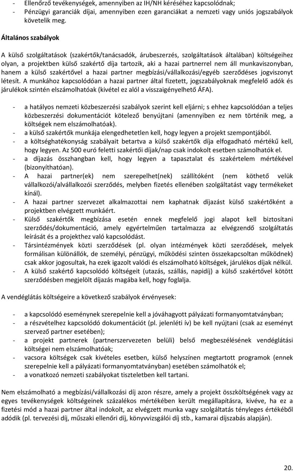 munkaviszonyban, hanem a külső szakértővel a hazai partner megbízási/vállalkozási/egyéb szerződéses jogviszonyt létesít.