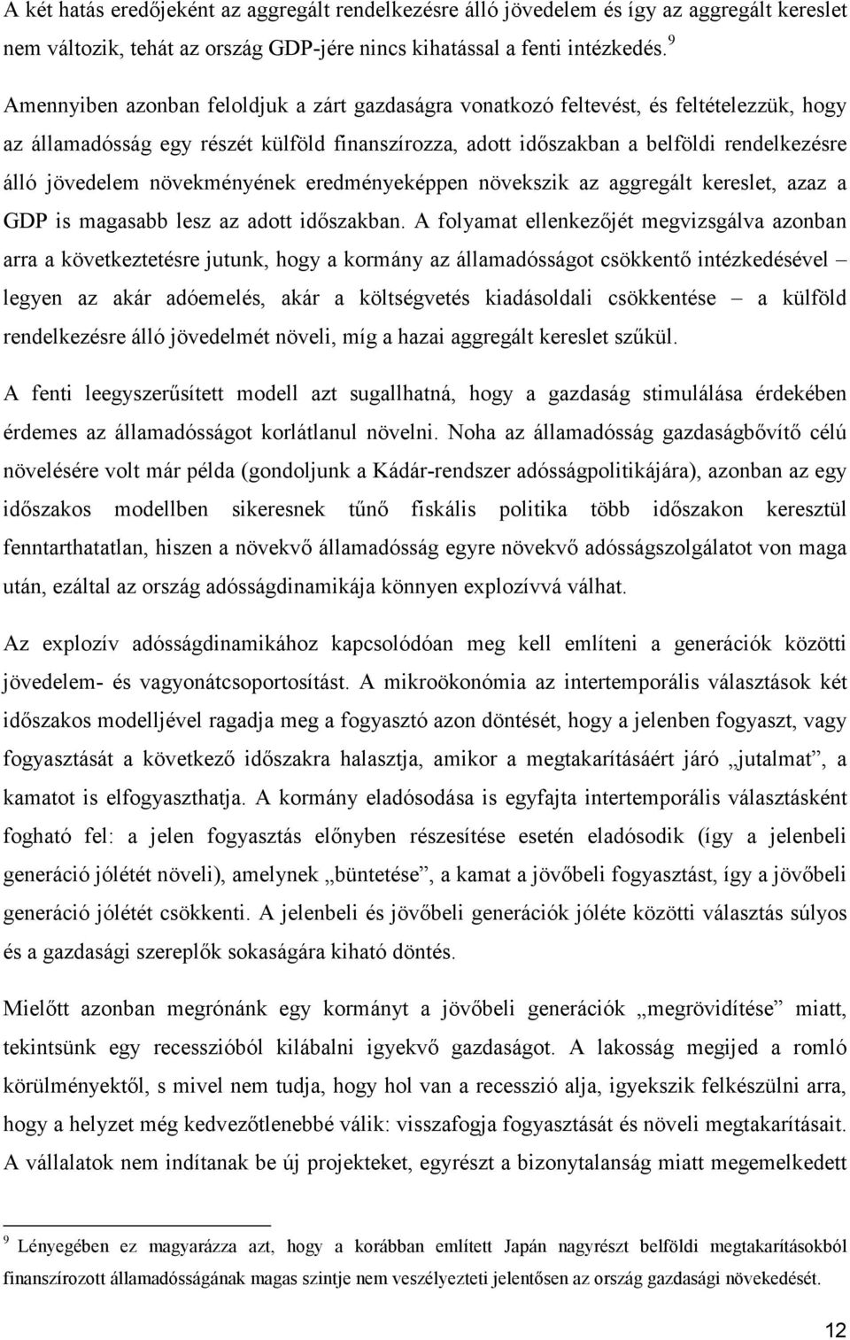 növekményének eredményeképpen növekszik az aggregált kereslet, azaz a GDP is magasabb lesz az adott idıszakban.