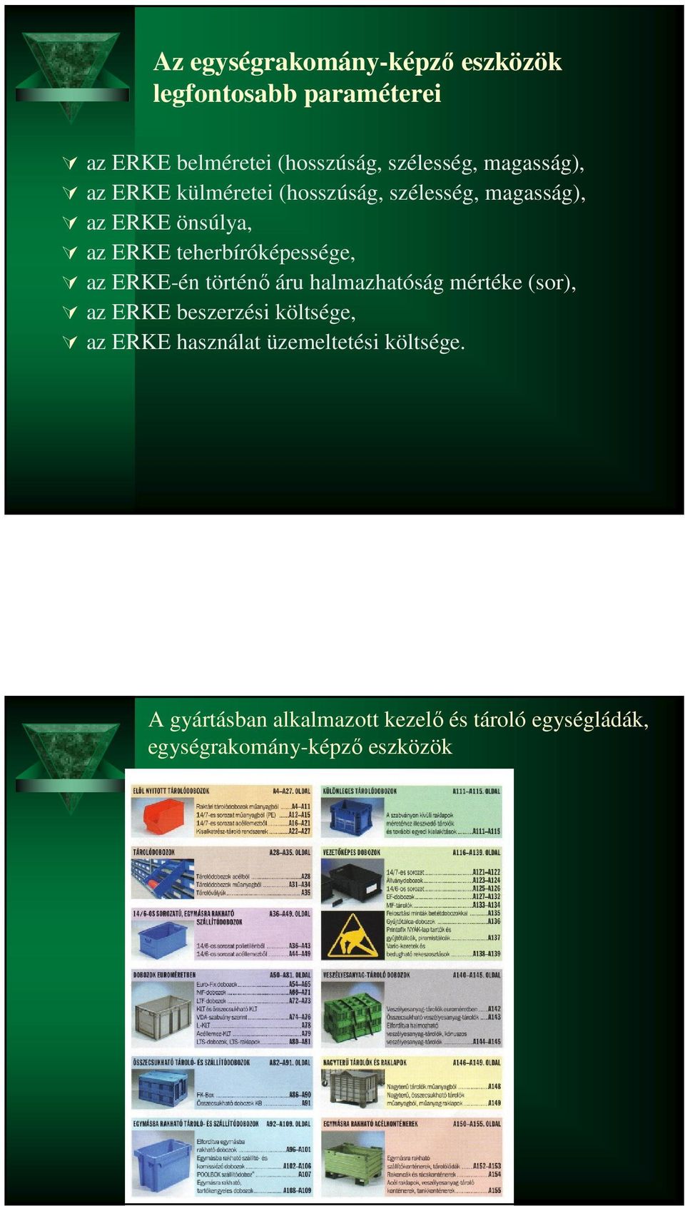 teherbíróképessége, az ERKE-én történő áru halmazhatóság mértéke (sor), az ERKE beszerzési költsége, az