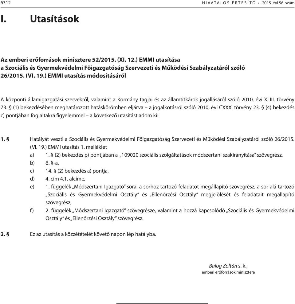 ) EMMI utasítás módosításáról A központi államigazgatási szervekről, valamint a Kormány tagjai és az államtitkárok jogállásáról szóló 2010. évi XLIII. törvény 73.