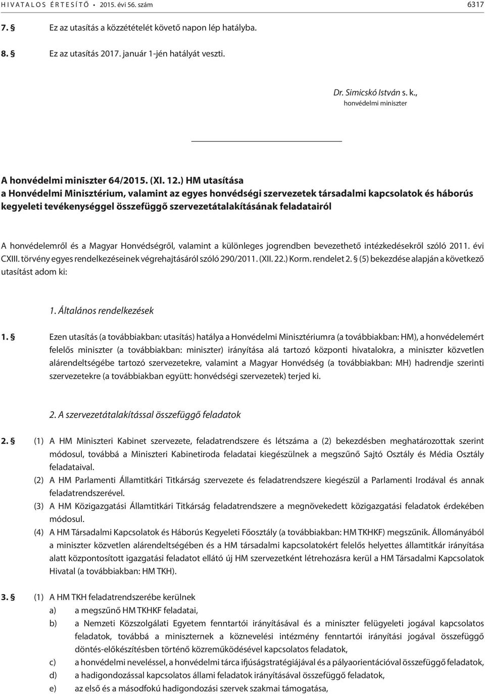 ) HM utasítása a Honvédelmi Minisztérium, valamint az egyes honvédségi szervezetek társadalmi kapcsolatok és háborús kegyeleti tevékenységgel összefüggő szervezetátalakításának feladatairól A