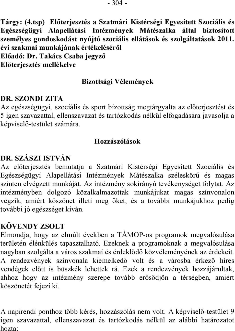 2011. évi szakmai munkájának értékeléséről Előadó: Dr. Takács Csaba jegyző Előterjesztés mellékelve Bizottsági Vélemények DR.