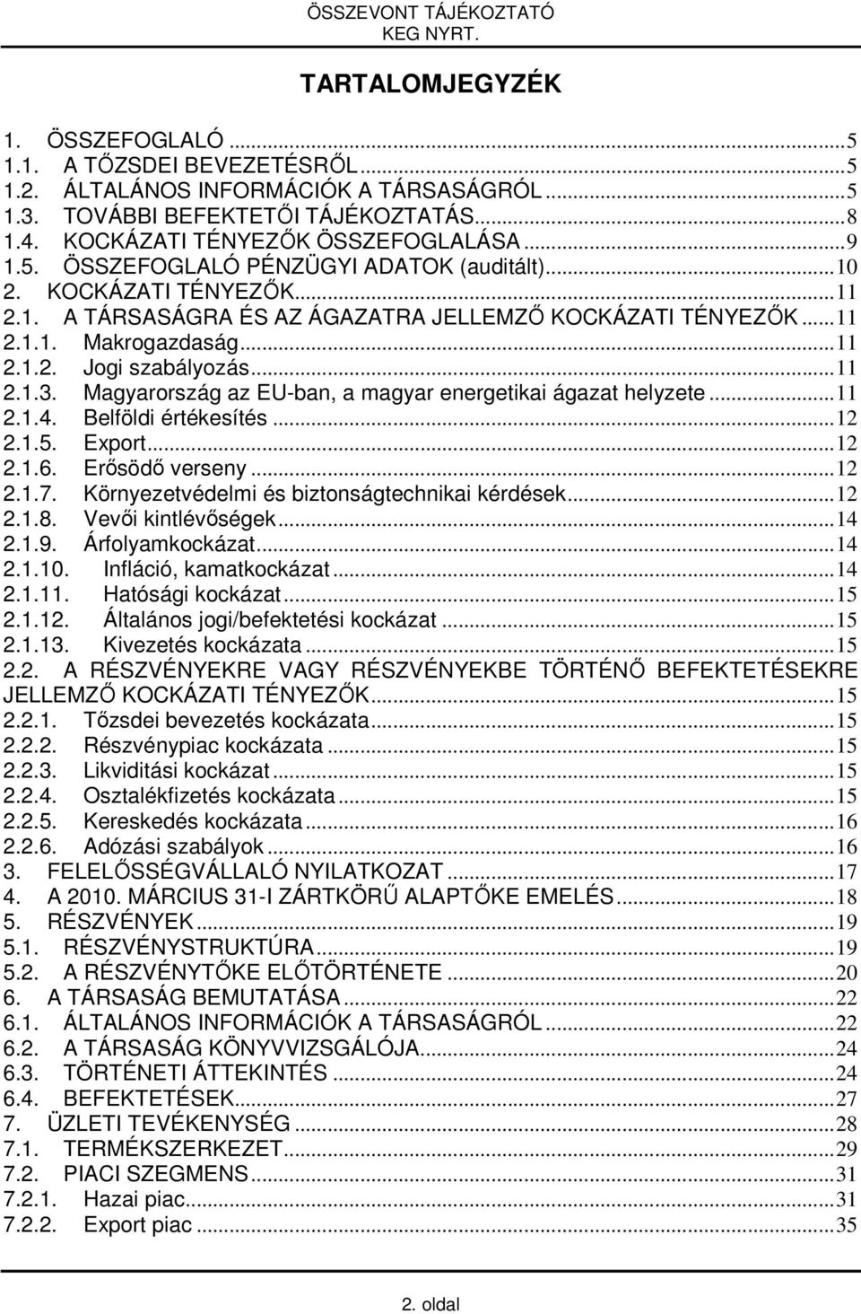 .. 11 2.1.3. Magyarország az EU-ban, a magyar energetikai ágazat helyzete... 11 2.1.4. Belföldi értékesítés... 12 2.1.5. Export... 12 2.1.6. Erısödı verseny... 12 2.1.7.