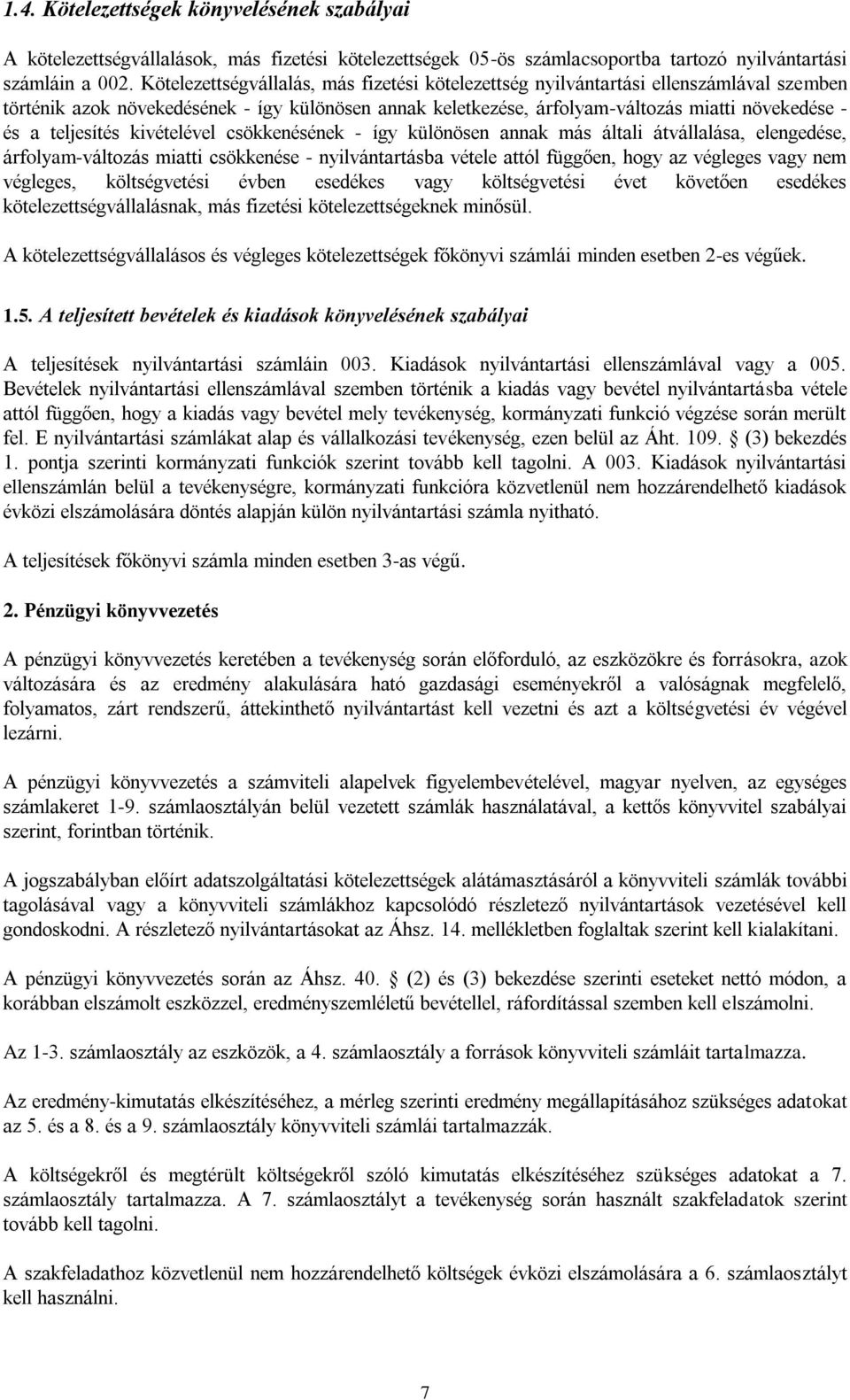 kivételével csökkenének - így különösen annak más általi átvállalása, elengede, árfolyam-változás miatti csökkene - nyilvántartásba vétele attól függően, hogy az végleges vagy nem végleges,