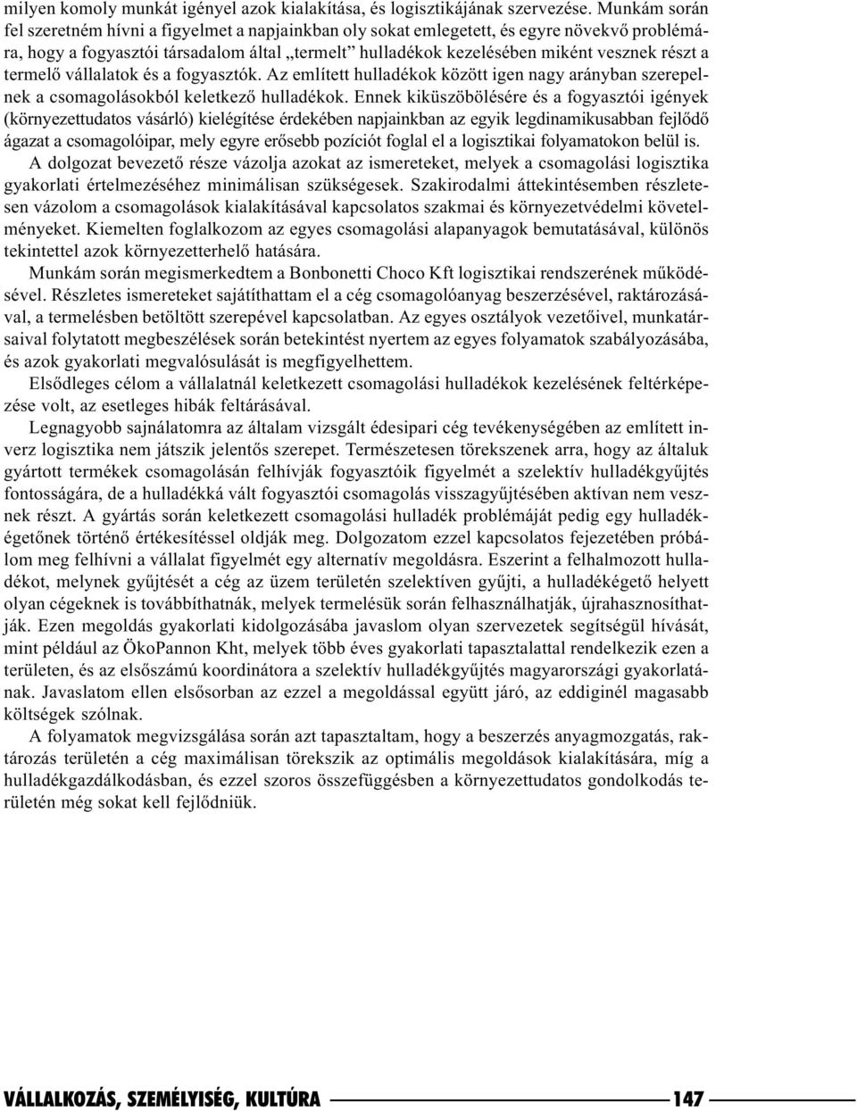 termelõ vállalatok és a fogyasztók. Az említett hulladékok között igen nagy arányban szerepelnek a csomagolásokból keletkezõ hulladékok.