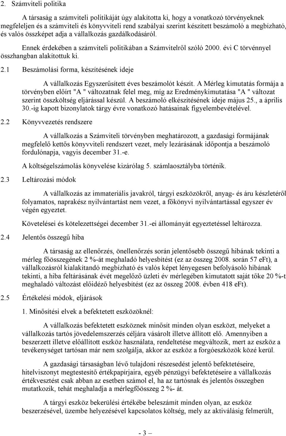 00. évi C törvénnyel összhangban alakítottuk ki. 2.1 Beszámolási forma, készítésének ideje A vállalkozás Egyszerűsített éves beszámolót készít.