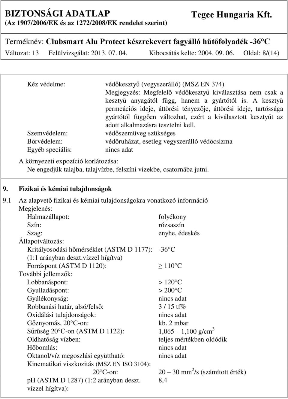 A kesztyű permeációs ideje, áttörési tényezője, áttörési ideje, tartóssága gyártótól függően változhat, ezért a kiválasztott kesztyűt az adott alkalmazásra tesztelni kell.