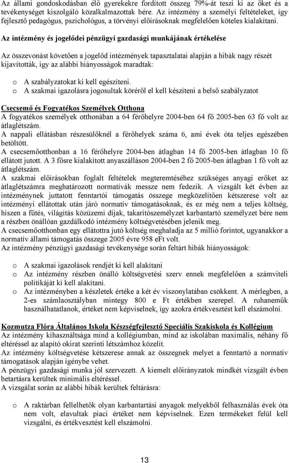 Az intézmény és jogelődei pénzügyi gazdasági munkájának értékelése Az összevonást követően a jogelőd intézmények tapasztalatai alapján a hibák nagy részét kijavították, így az alábbi hiányosságok