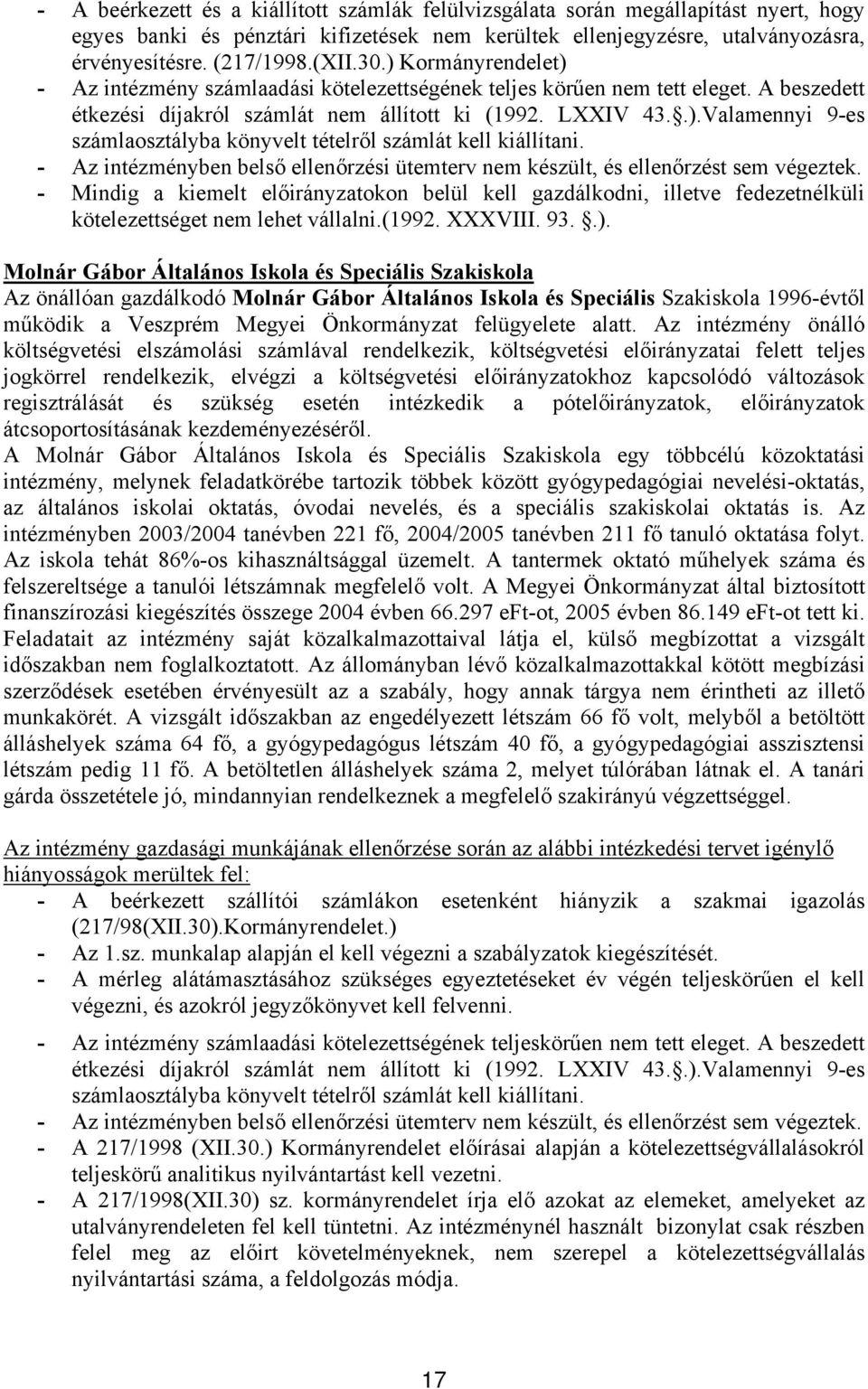 - Az intézményben belső ellenőrzési ütemterv nem készült, és ellenőrzést sem végeztek.