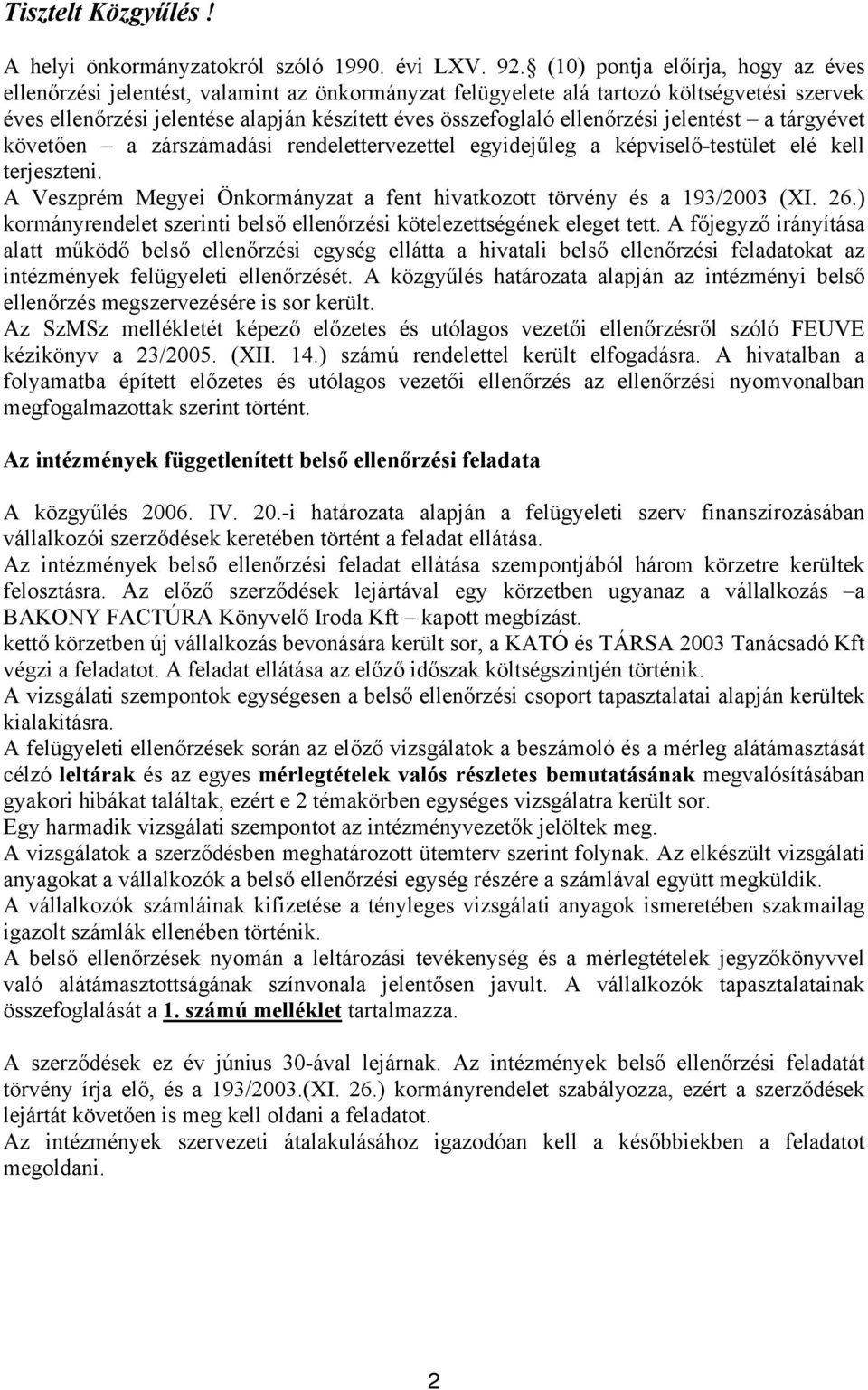 ellenőrzési jelentést a tárgyévet követően a zárszámadási rendelettervezettel egyidejűleg a képviselő-testület elé kell terjeszteni.