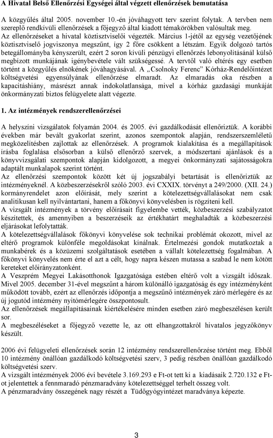 Március 1-jétől az egység vezetőjének köztisztviselő jogviszonya megszűnt, így 2 főre csökkent a létszám.