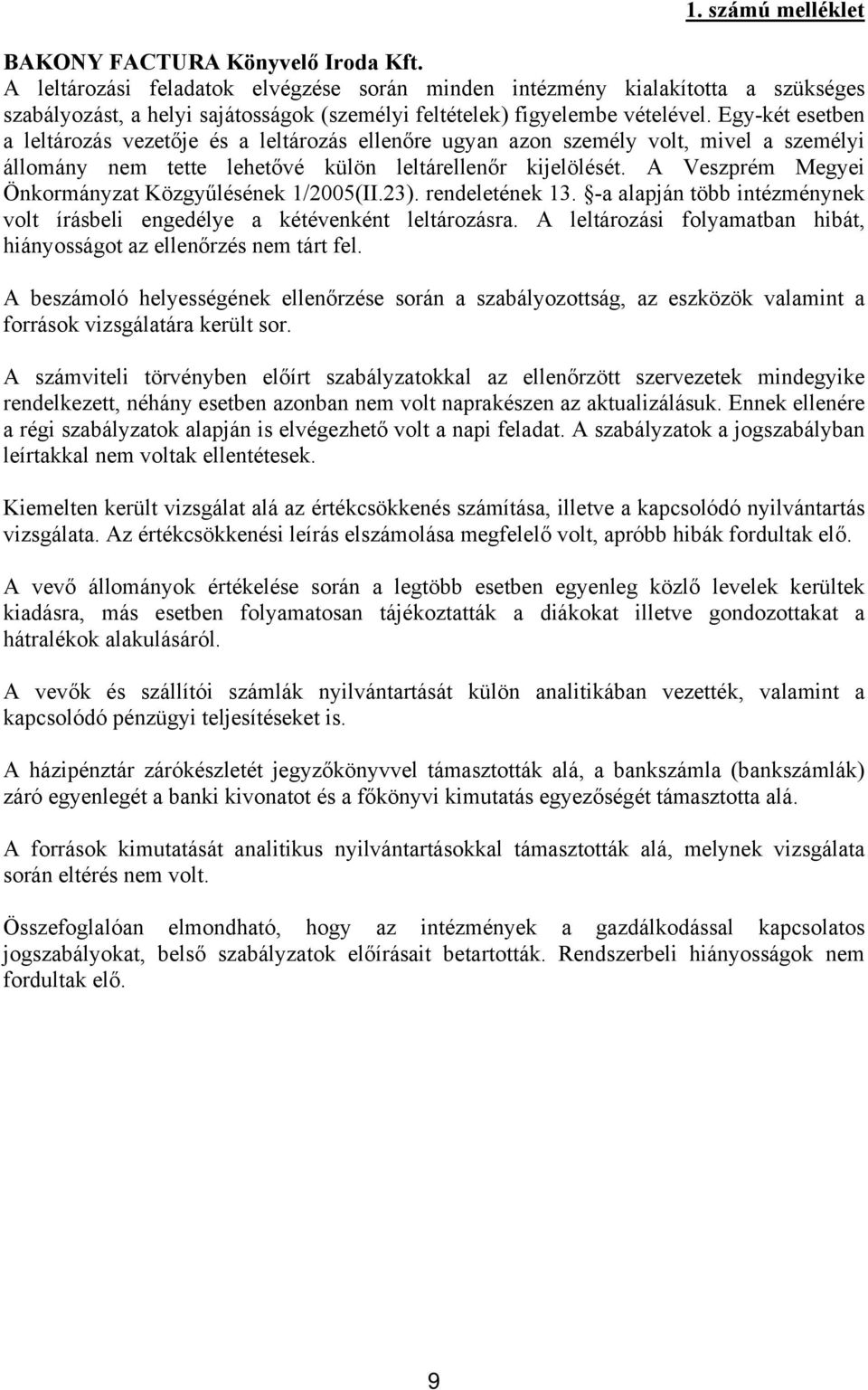 Egy-két esetben a leltározás vezetője és a leltározás ellenőre ugyan azon személy volt, mivel a személyi állomány nem tette lehetővé külön leltárellenőr kijelölését.