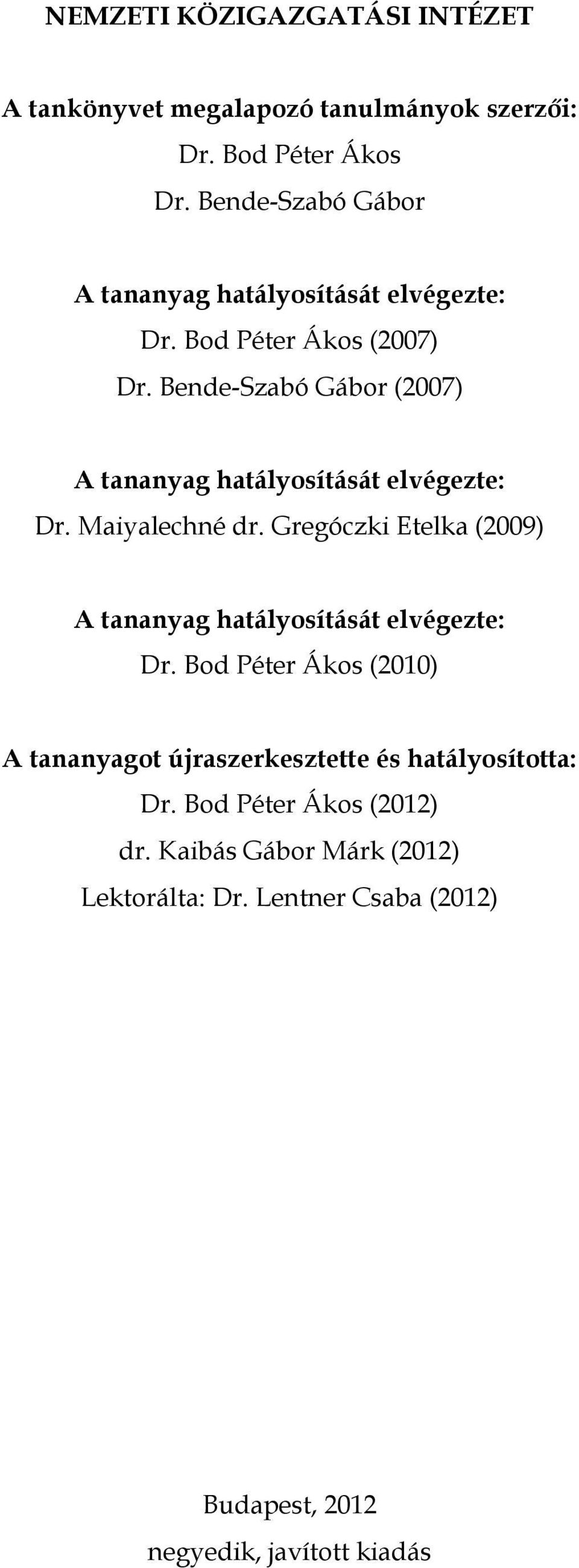 Bende-Szabó Gábor (2007) A tananyag hatályosítását elvégezte: Dr. Maiyalechné dr.