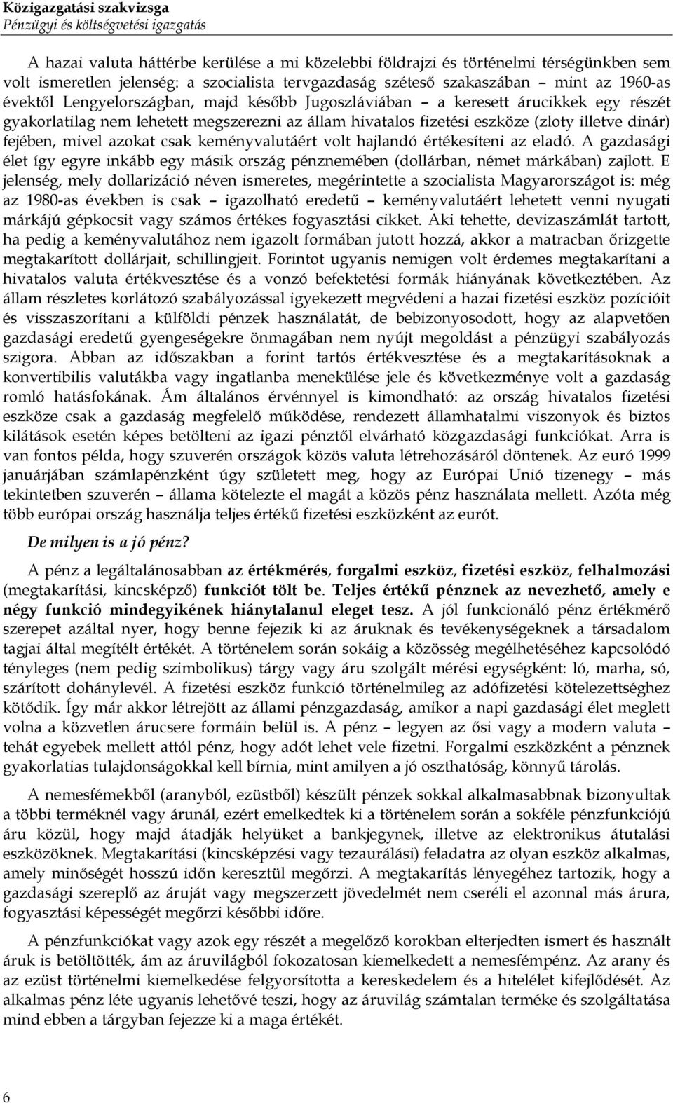 fizetési eszköze (zloty illetve dinár) fejében, mivel azokat csak keményvalutáért volt hajlandó értékesíteni az eladó.