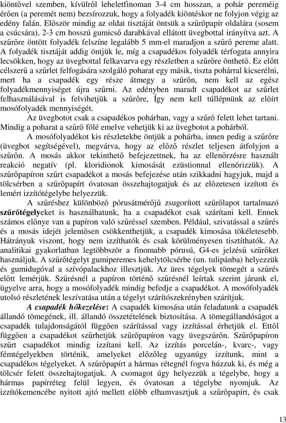 A szűrőre öntött folyadék felszíne legalább 5 mm-el maradjon a szűrő pereme alatt.