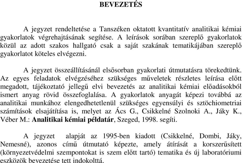 A jegyzet összeállításánál elsősorban gyakorlati útmutatásra törekedtünk.