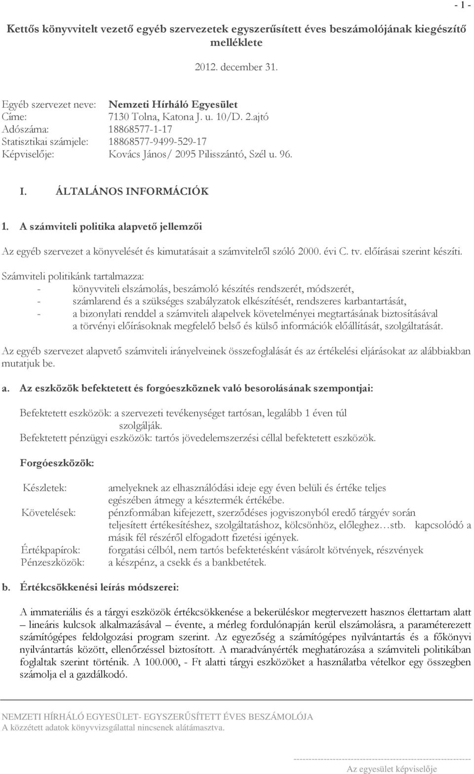 ajtó Adószáma: 18868577-1-17 Statisztikai számjele: 18868577-9499-529-17 Képviselıje: Kovács János/ 2095 Pilisszántó, Szél u. 96. I. ÁLTALÁNOS INFORMÁCIÓK 1.