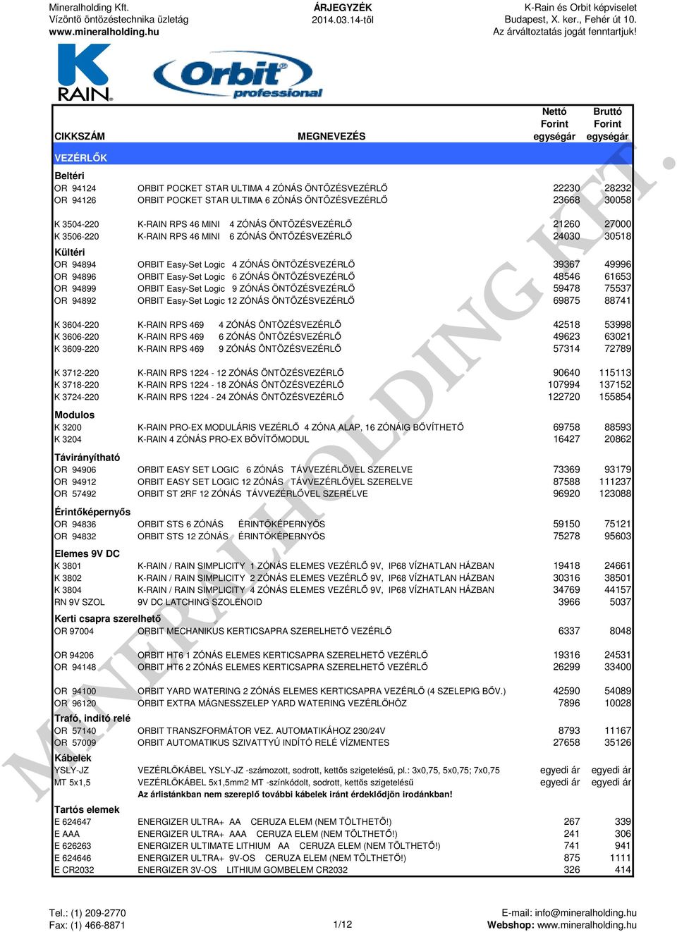 ZÓNÁS ÖNTÖZÉSVEZÉRLŐ 48546 61653 OR 94899 ORBIT Easy-Set Logic 9 ZÓNÁS ÖNTÖZÉSVEZÉRLŐ 59478 75537 OR 94892 ORBIT Easy-Set Logic 12 ZÓNÁS ÖNTÖZÉSVEZÉRLŐ 69875 88741 K 3604-220 K-RAIN RPS 469 4 ZÓNÁS