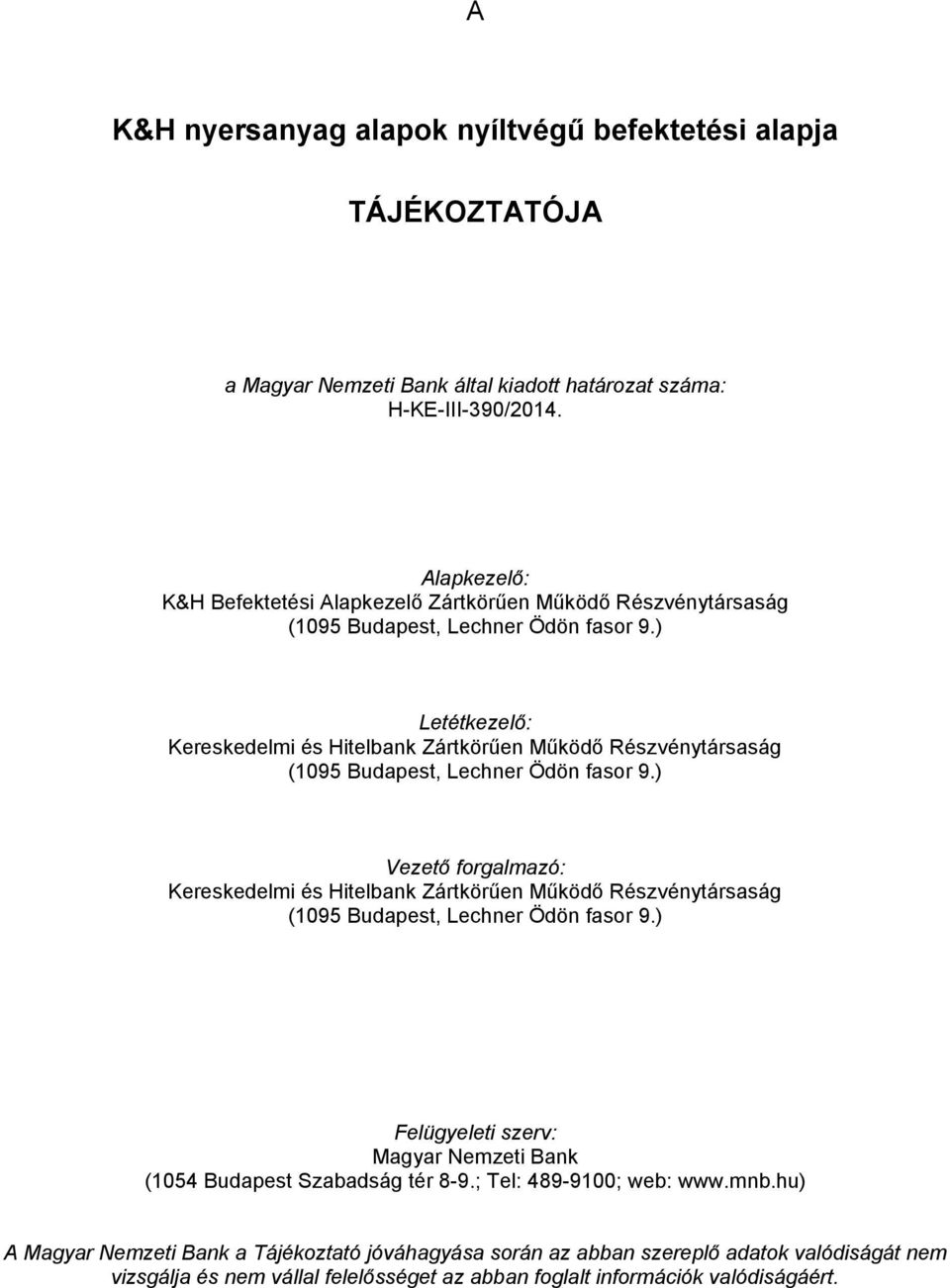 ) Letétkezelő: Kereskedelmi és Hitelbank Zártkörűen Működő Részvénytársaság (1095 Budapest, Lechner Ödön fasor 9.