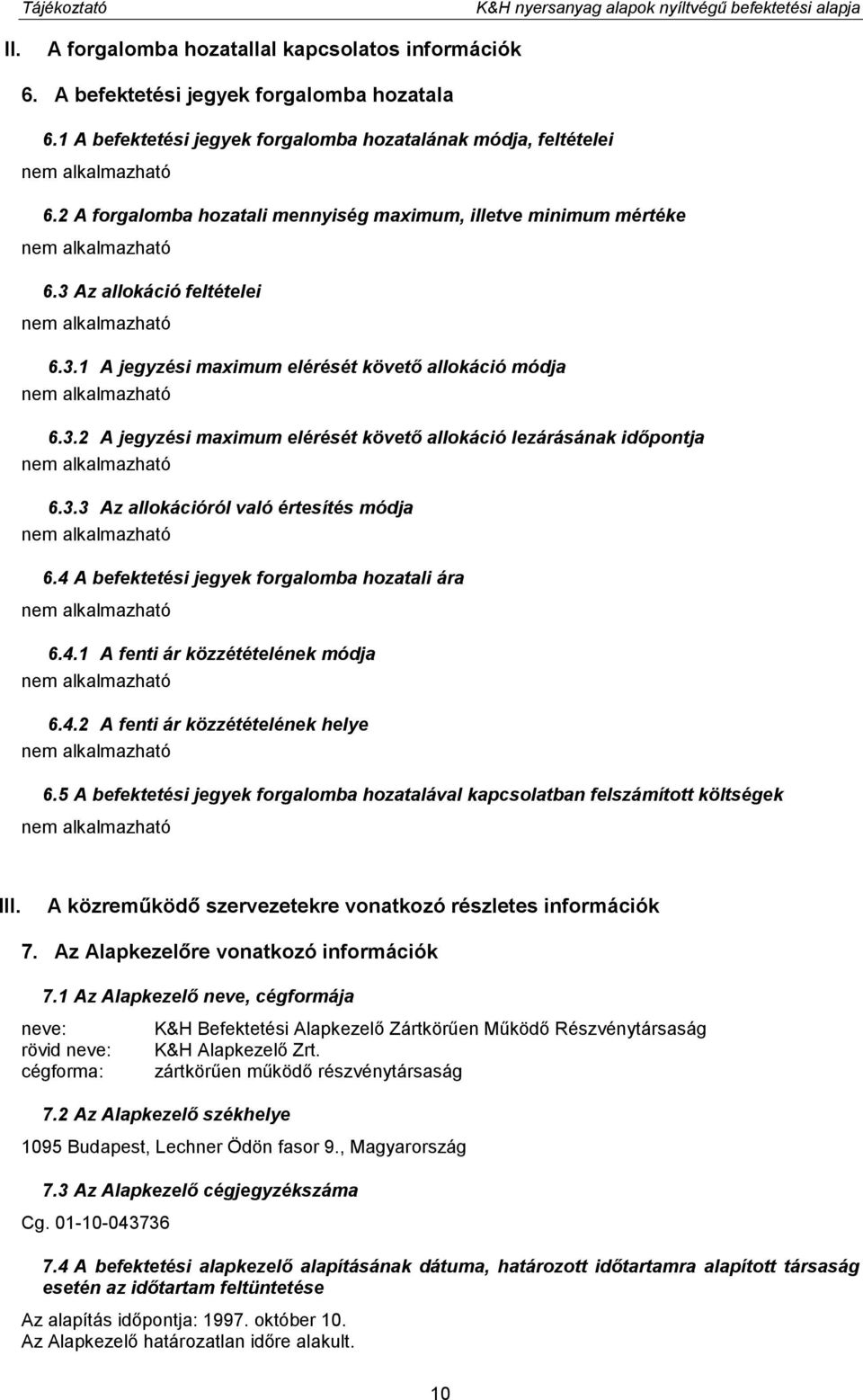 3.2 A jegyzési maximum elérését követő allokáció lezárásának időpontja 6.3.3 Az allokációról való értesítés módja 6.4 A befektetési jegyek forgalomba hozatali ára 6.4.1 A fenti ár közzétételének módja 6.