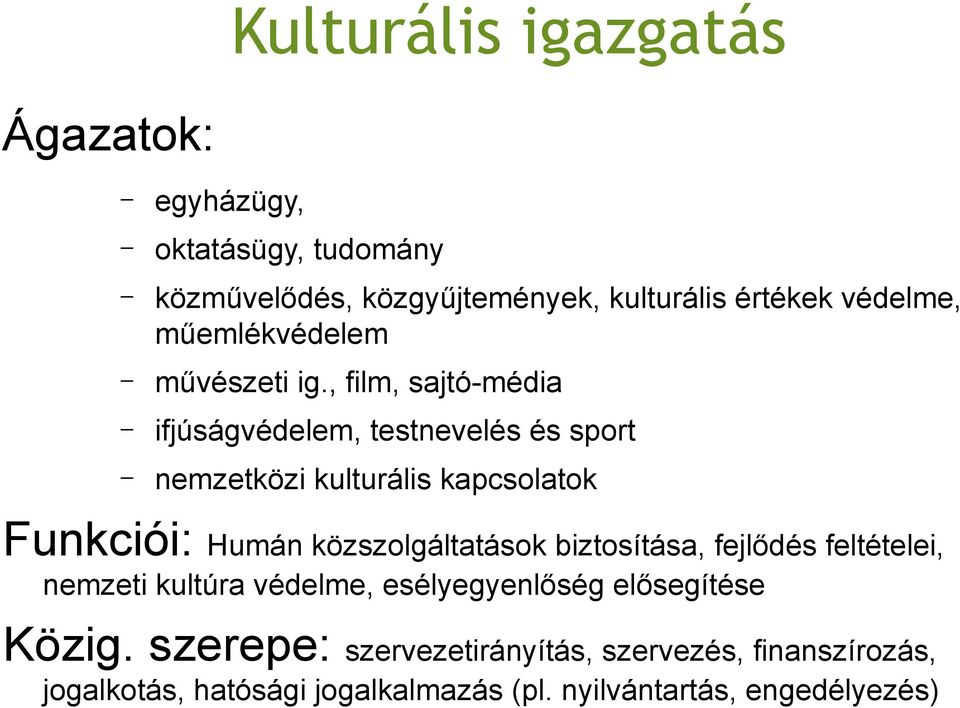 , film, sajtó-média ifjúságvédelem, testnevelés és sport nemzetközi kulturális kapcsolatok Funkciói: Humán