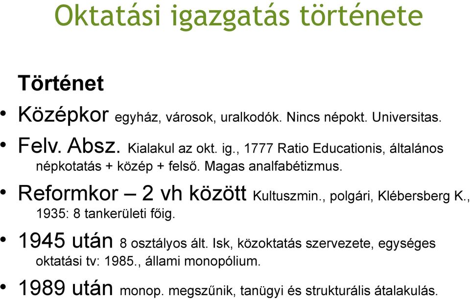 Reformkor 2 vh között Kultuszmin., polgári, Klébersberg K., 1935: 8 tankerületi főig. 1945 után 8 osztályos ált.