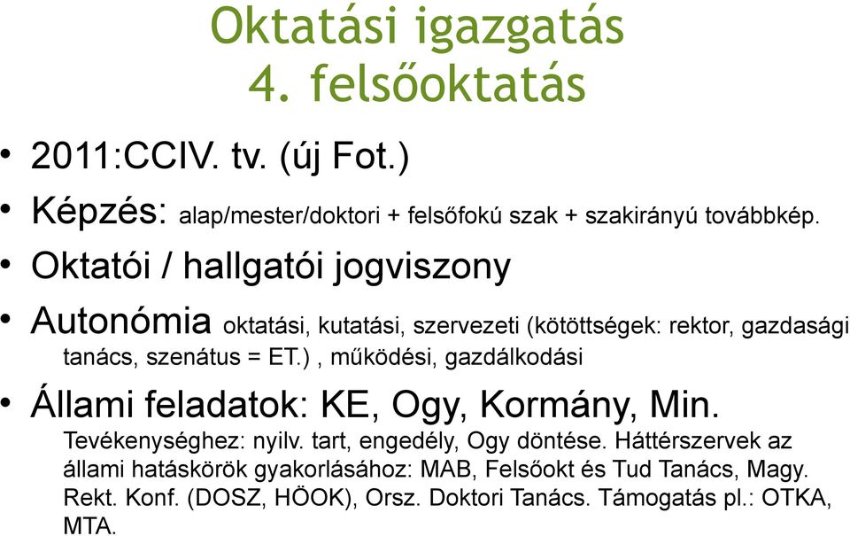 ), működési, gazdálkodási Állami feladatok: KE, Ogy, Kormány, Min. Tevékenységhez: nyilv. tart, engedély, Ogy döntése.