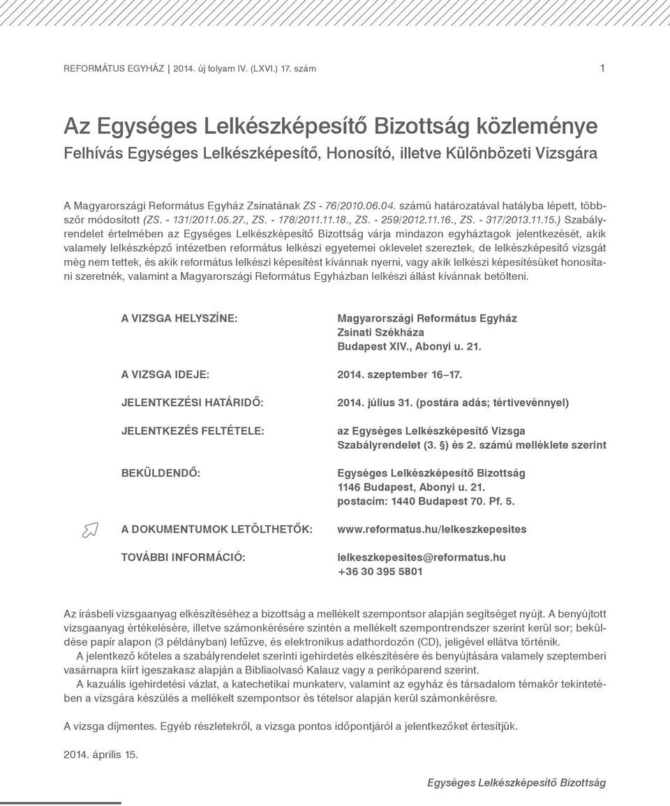 számú határozatával hatályba lépett, többször módosított (ZS. - 131/2011.05.27., ZS. - 178/2011.11.18., ZS. - 259/2012.11.16., ZS. - 317/2013.11.15.