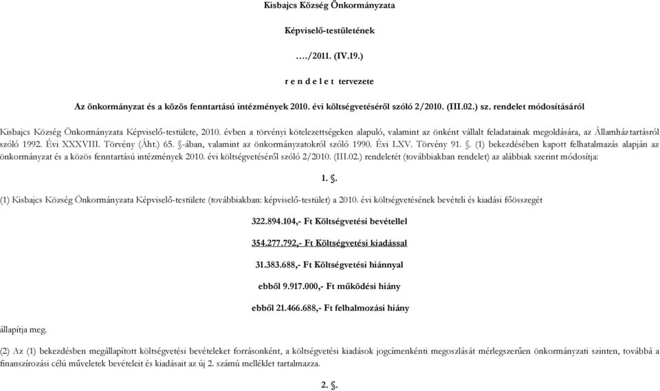 évben a törvényi kötelezettségeken alapuló, valamint az önként vállalt feladatainak megoldására, az Államháztartásról szóló 992. Évi XXXVIII. Törvény (Áht.) 65.