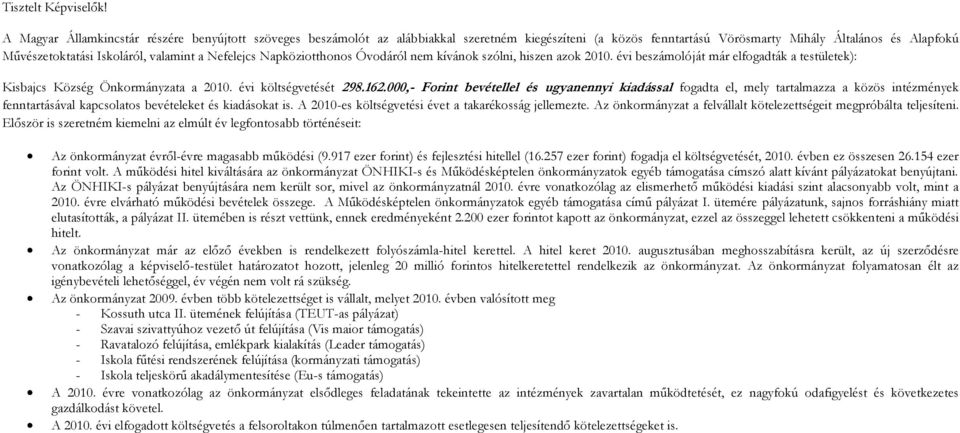 Nefelejcs Napköziotthonos Óvodáról nem kívánok szólni, hiszen azok 200. évi beszámolóját már elfogadták a testületek): Kisbajcs Község Önkormányzata a 200. évi költségvetését 298.62.