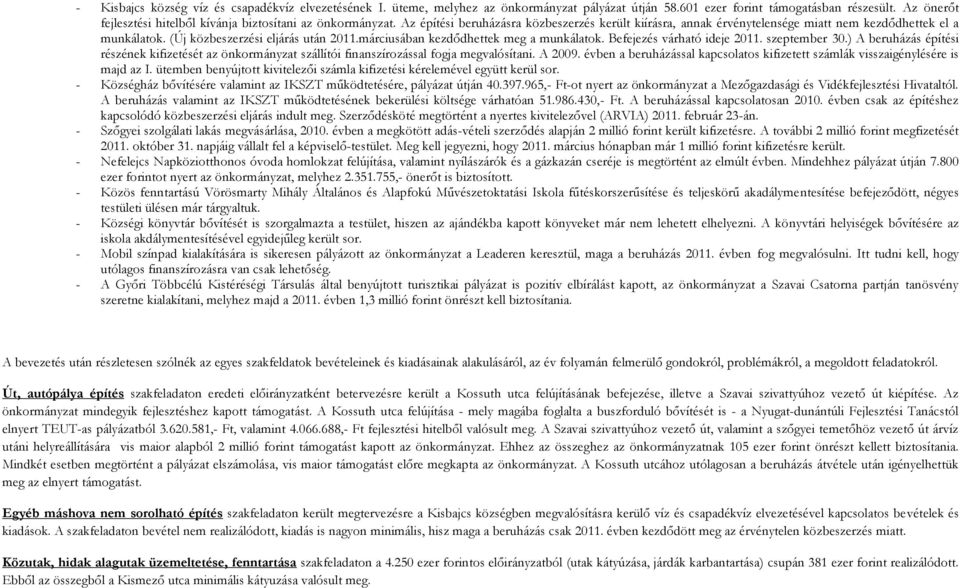 (Új közbeszerzési eljárás után 20.márciusában kezdődhettek meg a munkálatok. Befejezés várható ideje 20. szeptember 30.