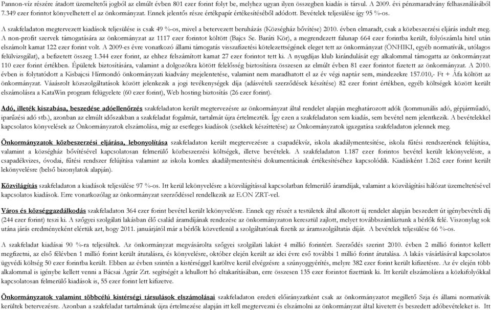 A szakfeladaton megtervezett kiadások teljesülése is csak 49 %-os, mivel a betervezett beruházás (Községház bővítése) 200. évben elmaradt, csak a közbeszerzési eljárás indult meg.