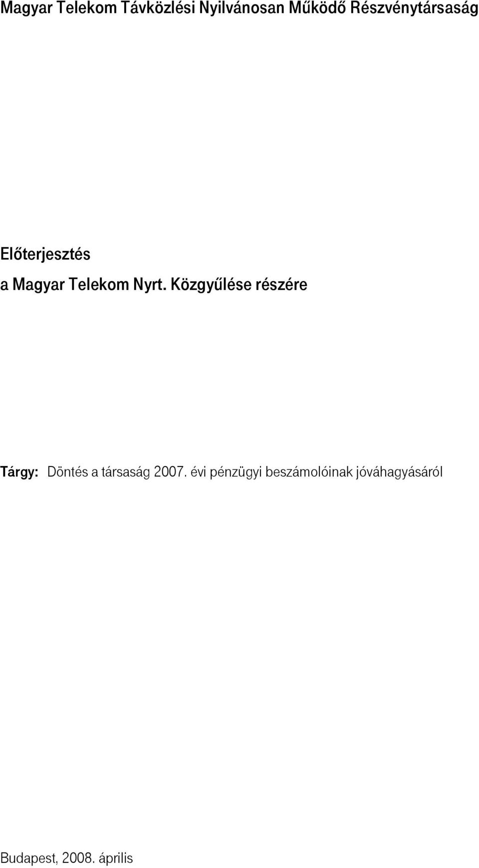 Közgyűlése részére Tárgy: Döntés a társaság 2007.