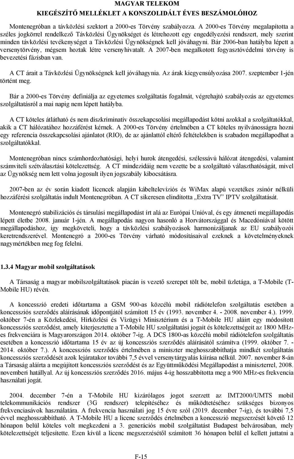 kell jóváhagyni. Bár 2006-ban hatályba lépett a versenytörvény, mégsem hoztak létre versenyhivatalt. A 2007-ben megalkotott fogyasztóvédelmi törvény is bevezetési fázisban van.