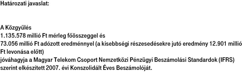 901 millió Ft levonása előtt) jóváhagyja a Magyar Telekom Csoport Nemzetközi