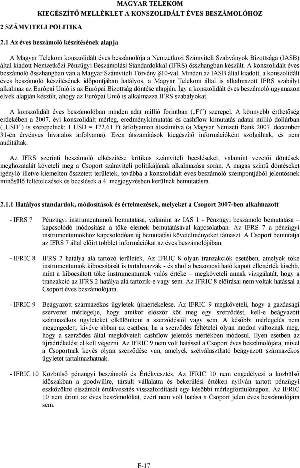 (IFRS) összhangban készült. A konszolidált éves beszámoló összhangban van a Magyar Számviteli Törvény 10-val.