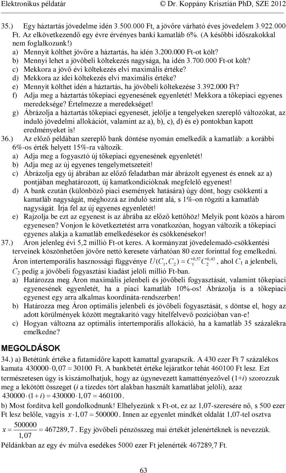 d) Mekkora az idei költekezés elvi imális értéke? e) Mennyit költhet idén a háztartás, ha övõbeli költekezése 3.39. Ft? f) Ada meg a háztartás tõkepiaci egyenesének egyenletét!