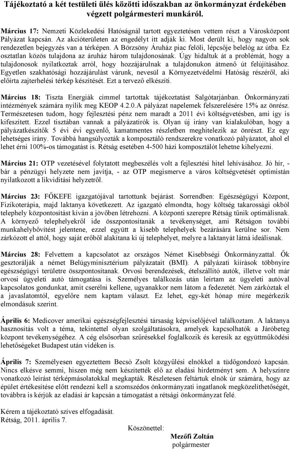 Most derült ki, hogy nagyon sok rendezetlen bejegyzés van a térképen. A Börzsöny Áruház piac felöli, lépcsője belelóg az útba. Ez osztatlan közös tulajdona az áruház három tulajdonosának.