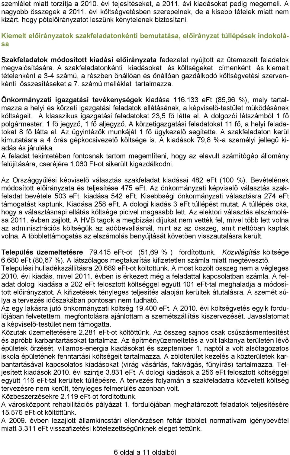 Kiemelt előirányzatok szakfeladatonkénti bemutatása, előirányzat túllépések indokolása Szakfeladatok módosított kiadási előirányzata fedezetet nyújtott az ütemezett feladatok megvalósítására.