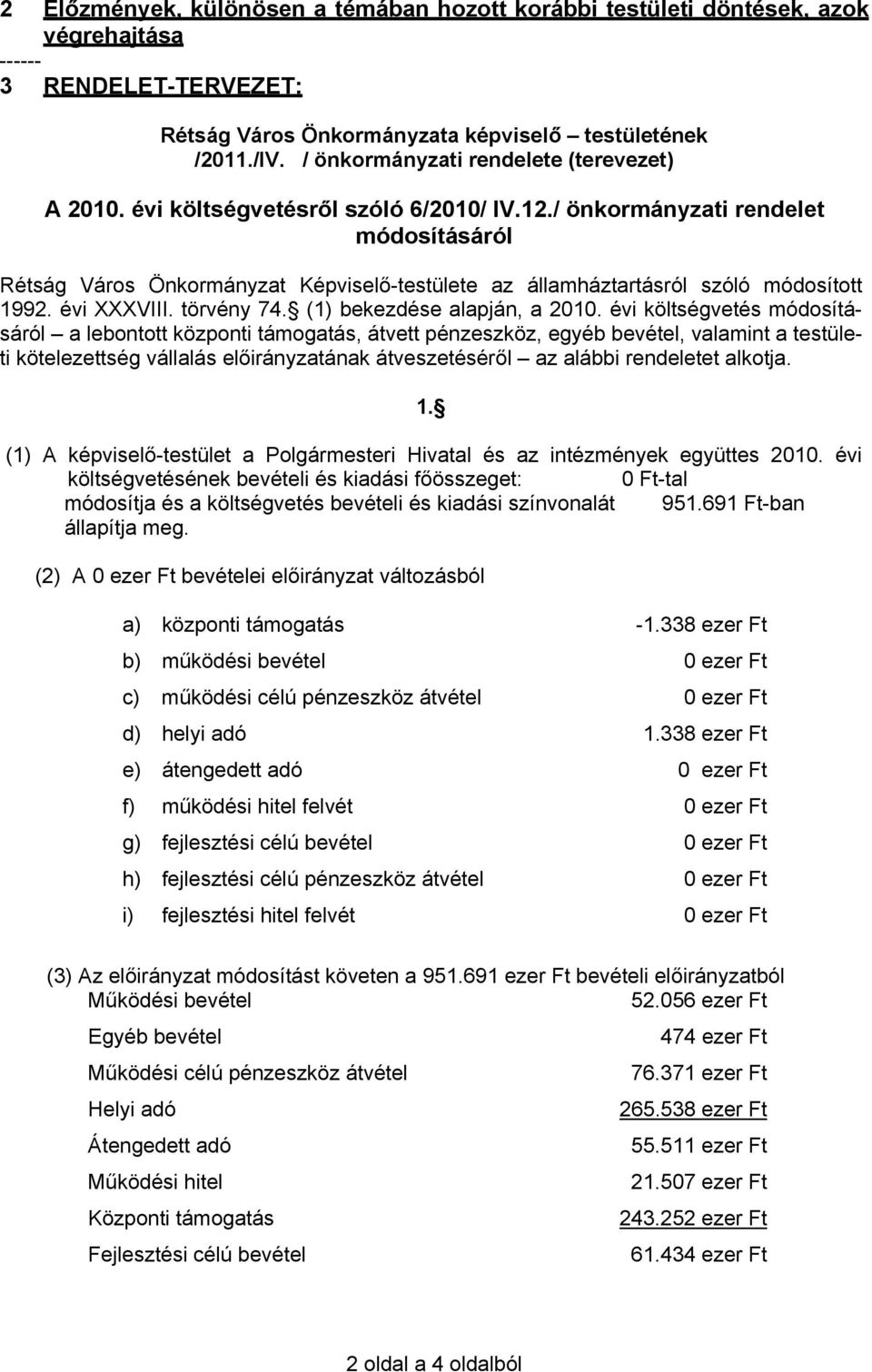 / önkormányzati rendelet módosításáról Rétság Város Önkormányzat Képviselő-testülete az államháztartásról szóló módosított 1992. évi XXXVIII. törvény 74. (1) bekezdése alapján, a 2010.